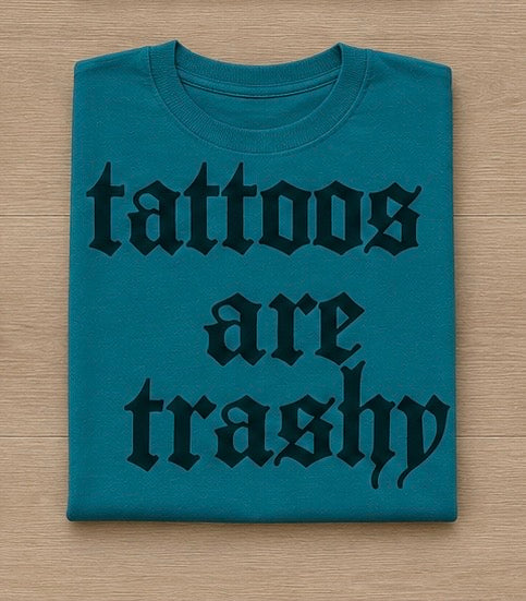 Tattoos Are Trashy // Graphic tee