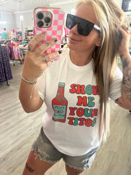 Show Me Your Titos // Graphic Tee