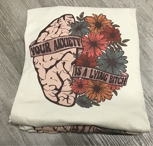 Your Anxiety Is A Lying Bitch // Graphic Tee