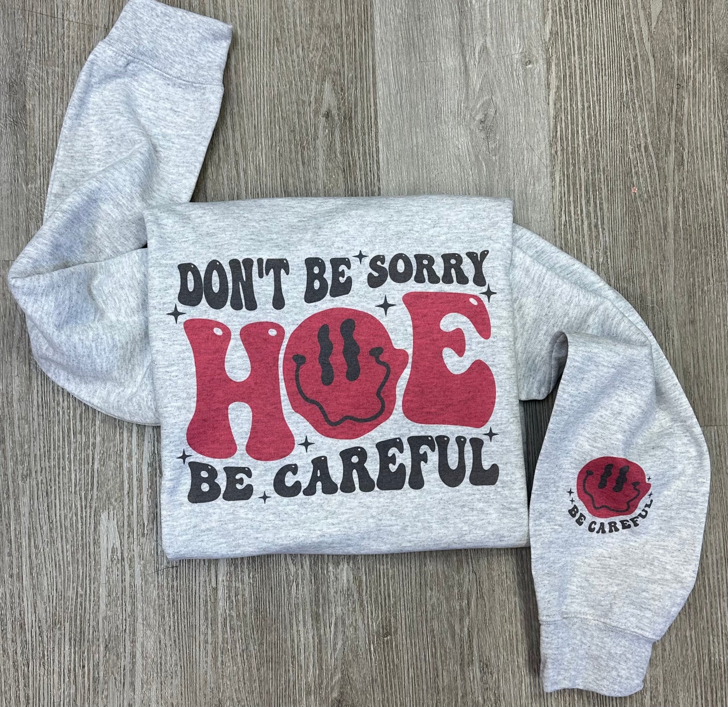 Don’t Be Sorry Hoe Be Careful // Graphic Sweatshirt